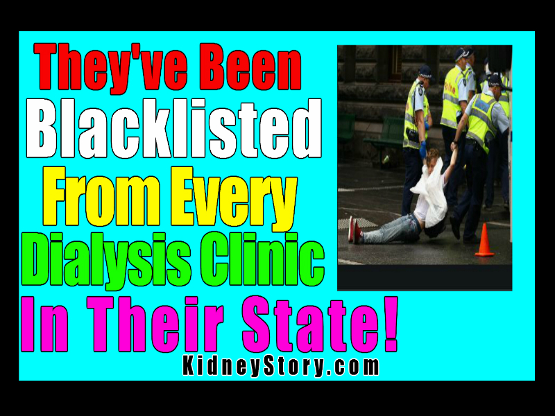 being blacklisted from every dialysis clinic in the state