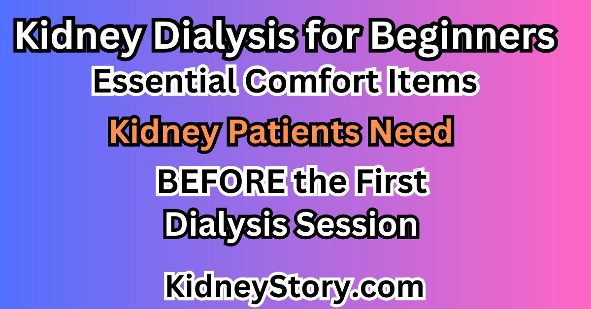 Dialysis for Beginner - Essential Comfort Item Needed By Kidney Dialysis Patients